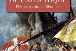 Les hors-la-loi de l'Atlantique : pirates, mutins et flibustiers.jpg