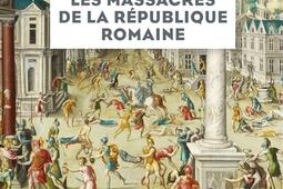 Les massacres de la Republique romaine_Fayard_9782213671314.jpg