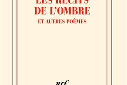 Les recits de lombre  et autres poemes_Gallimard_9782073033642.jpg