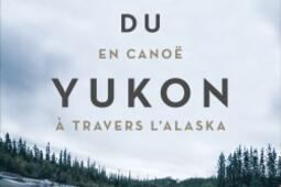 Les rois du Yukon : trois mille kilomètres en canoë à travers l'Alaska.jpg