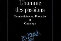 Lhomme des passions  commentaire sur Descartes _Albin Michel_.jpg