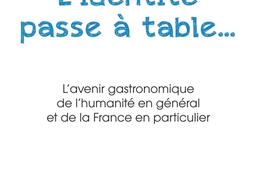 Lidentite passe a table  lavenir gastronomique de lhumanite en general et de la France en particulier_PUF_Fondation Nestle.jpg
