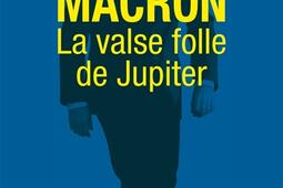 Macron  la valse folle de Jupiter_Archipel.jpg