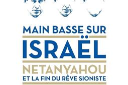 Main basse sur Israël  Netanyahou et la fin du r_La Decouverte_9782707199331.jpg