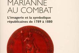 Marianne au combat  limagerie et la symbolique r_Flammarion_.jpg