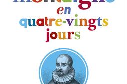 Montaigne en quatre-vingts jours.jpg