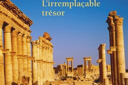 Palmyre : l'irremplaçable trésor.jpg
