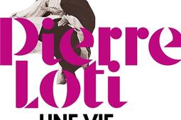 Pierre Loti : une vie de roman.jpg