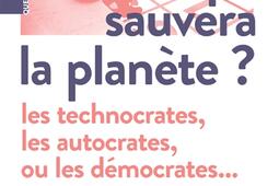 Qui sauvera la planete   les technocrates les autocrates ou les democrates_Actes Sud_9782330158019.jpg