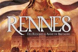 Rennes. Vol. 1. Des Redones à Anne de Bretagne : du Ier siècle av. J.-C. à 1789.jpg