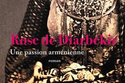 Rose de Diarbekir  une passion armenienne_Presses de la Cite_9782258205871.jpg