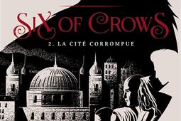 Six of crows. Vol. 2. La cité corrompue.jpg