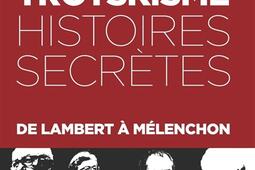 Trotskisme  histoires secretes  de Lambert a Melenchon_Les petits matins.jpg