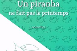 Un piranha ne fait pas le printemps.jpg