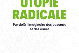 Utopie radicale : par-delà l'imaginaire des cabanes et des ruines.jpg