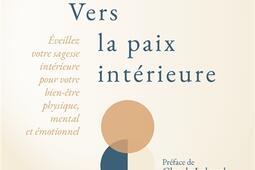 Vers la paix intérieure : éveillez votre sagesse intérieure pour votre bien-être physique, mental et émotionnel.jpg